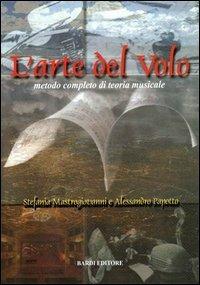 L' arte del volo. Metodo completo di teoria musicale - Stefania Mastrogiovanni,Alessandro Papotto - copertina