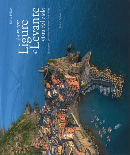 La riviera ligure di levante vista dal cielo-The Estern Ligurian Riviera as seen from the sky. Ediz. illustrata - Fabio Polosa,Stefano Ferri - copertina
