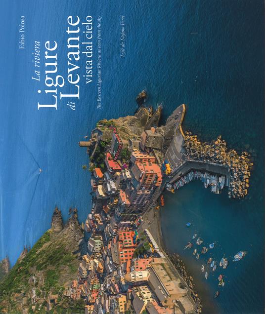 La riviera ligure di levante vista dal cielo-The Estern Ligurian Riviera as seen from the sky. Ediz. illustrata - Fabio Polosa,Stefano Ferri - copertina