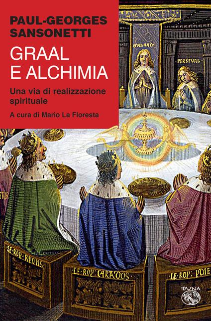 Graal e alchimia. Una via di realizzazione spirituale - Paul-Georges Sansonetti - copertina