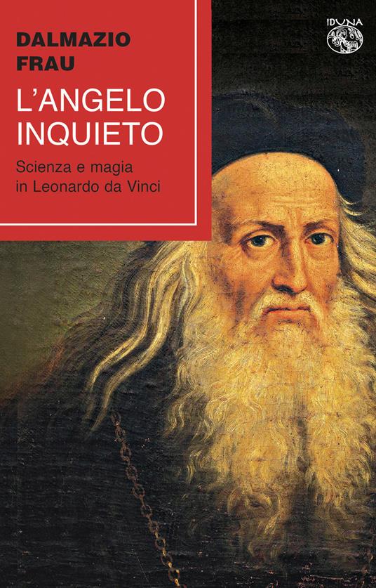 L' angelo inquieto. Scienza e magia in Leonardo da Vinci - Dalmazio Frau - copertina