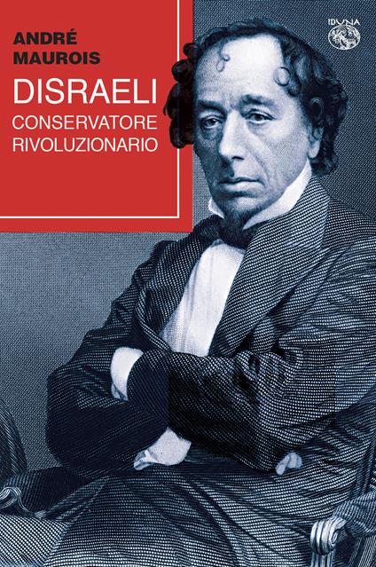 Disraeli, conservatore rivoluzionario - André Maurois - copertina