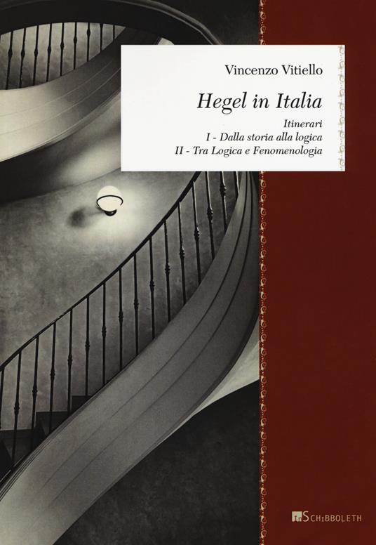 Hegel in Italia. Itinerari: Dalla storia alla logica. Tra logica e fenomenologia - Vincenzo Vitiello - copertina