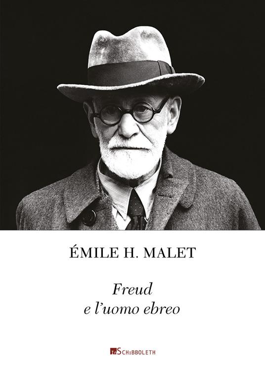 Freud e l'uomo ebreo. La chiara coscienza di un'identità interiore. Seguito da un piccolo catalogo di citazioni a proposito di Freud e l'ebraismo - Émile H. Malet - copertina