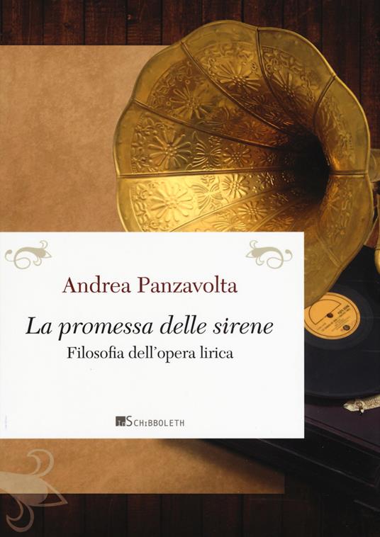 La promessa delle sirene. Filosofia dell'opera lirica - Andrea Panzavolta - copertina