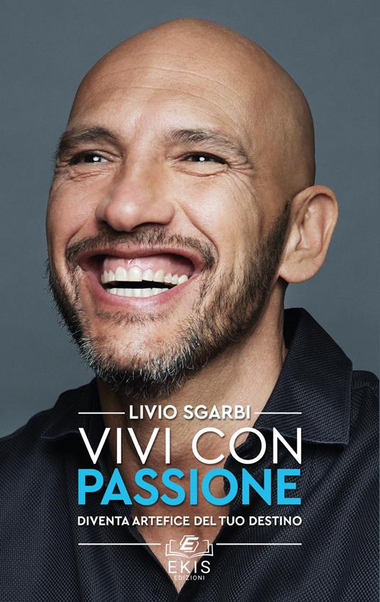 Vivi con passione. Diventa artefice del tuo destino - Livio Sgarbi - copertina