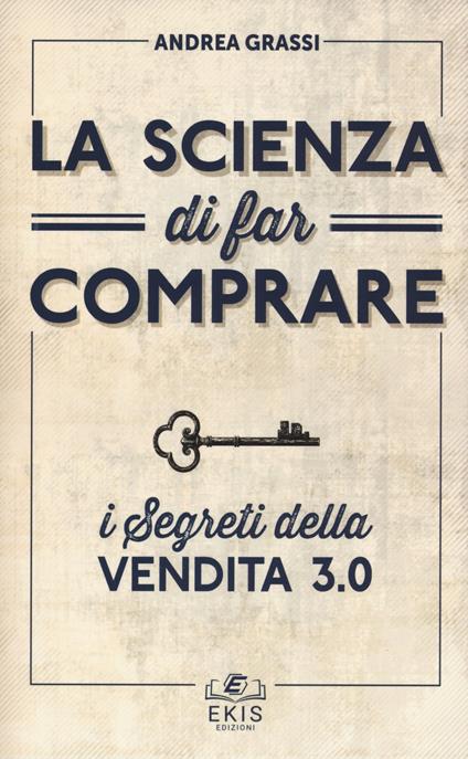 La scienza di far comprare. I segreti della vendita 3.0 - Andrea Grassi - copertina
