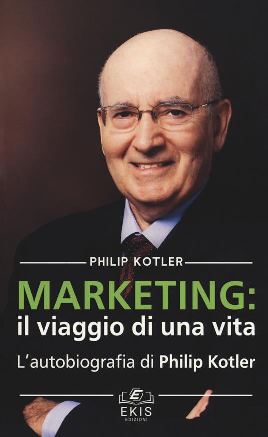 Marketing: il viaggio di una vita. L'autobiografia di Philip Kotler - Philip Kotler - copertina