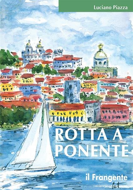 Rotta a Ponente. Da Marsala a Lisbona - Luciano Piazza - ebook