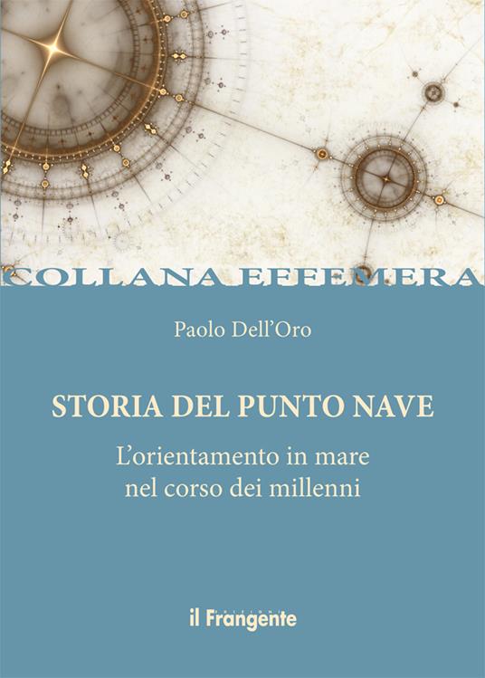 Storia del punto nave. L'orientamento in mare nel corso dei millenni - Paolo Dell'Oro - copertina