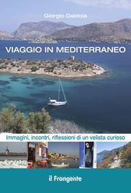 Viaggio in Mediterraneo. Immagini, incontri, riflessioni di un velista curioso