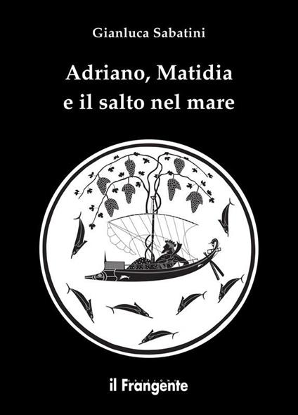 Adriano, Matidia e il salto nel mare - Gianluca Sabatini - ebook