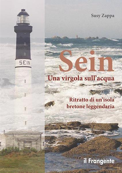Sein. Una virgola sull'acqua. Ritratto di un'isola bretone leggendaria - Susy Zappa,Maurizio Lombardini - ebook
