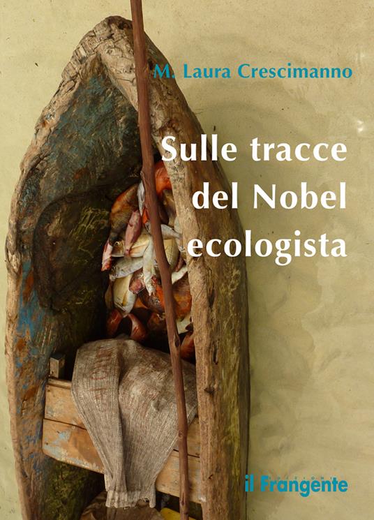 Sulle tracce del Nobel ecologista. Nuova ediz. - M. Laura Crescimanno - copertina