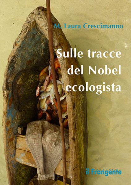 Sulle tracce del Nobel ecologista - M. Laura Crescimanno - ebook
