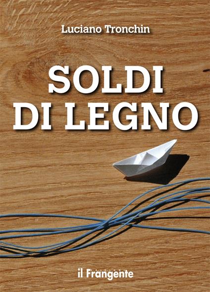 Soldi di legno. Nuova ediz. - Luciano Tronchin - copertina