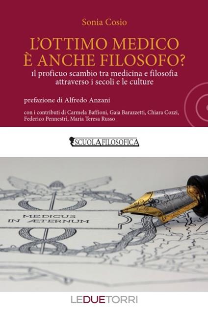 L'ottimo medico è anche filosofo? Il proficuo scambio tra medicina e filosofia attraverso i secoli e le culture - Sonia Cosio - copertina