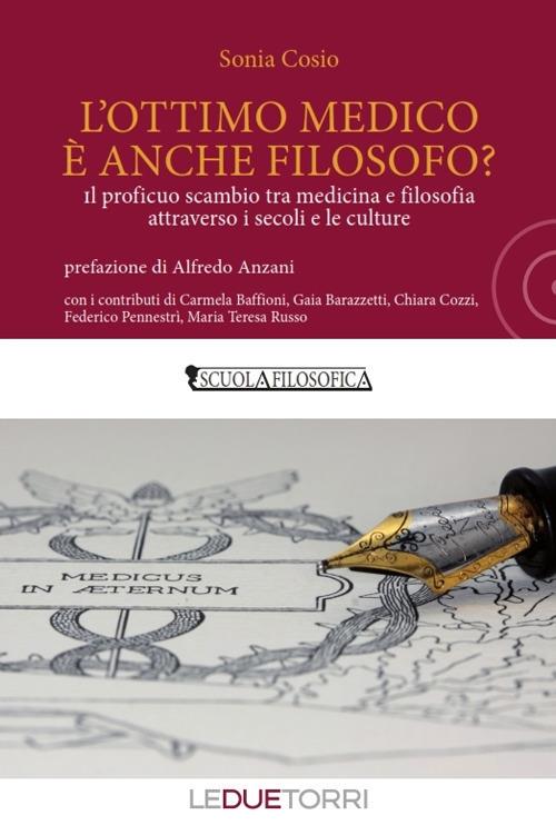 L'ottimo medico è anche filosofo? Il proficuo scambio tra medicina e filosofia attraverso i secoli e le culture - Sonia Cosio - copertina