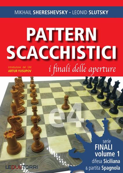 Pattern scacchistici. I finali delle aperture. Vol. 1: Difesa siciliana e partita spagnola - Mikhail Shereshevsky,Leonid Slutsky - copertina