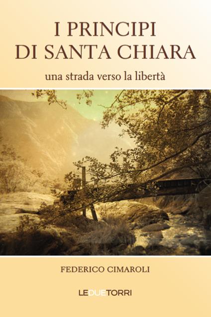 I principi di Santa Chiara. Una strada verso la libertà - Federico Cimaroli - copertina