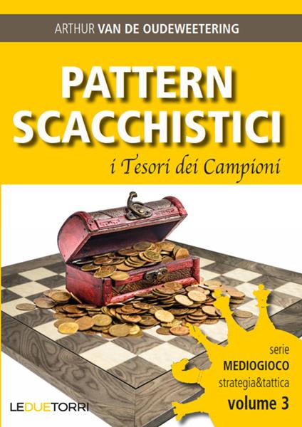 Pattern scacchistici. I tesori dei campioni - Arthur Van de Oudeweetering - copertina