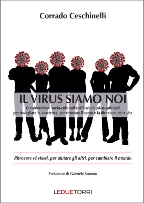 Il virus siamo noi. Ritrovare sé stessi, per aiutare gli altri, per cambiare il mondo - Corrado Ceschinelli - copertina