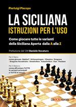 La siciliana. Istruzioni per l'uso. Come giocare tutte le varianti della siciliana aperta