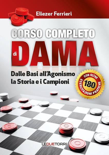 Corso completo di dama. Dalle basi all'agonismo, la storia e i campioni. Ediz. illustrata - Eliezer Ferrieri - copertina
