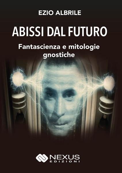 Abissi dal futuro. Fantascienza e mitologie gnostiche - Ezio Albrile - copertina