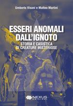 Esseri anomali dall'ignoto. Storia e casistica di creature misteriose