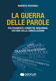 La guerra delle parole. Politicamente corretto, neolingua, cultura della cancellazione