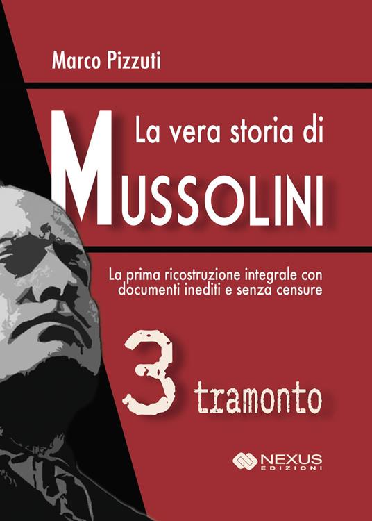 La vera storia di Mussolini. Vol. 3: Tramonto - Marco Pizzuti - copertina