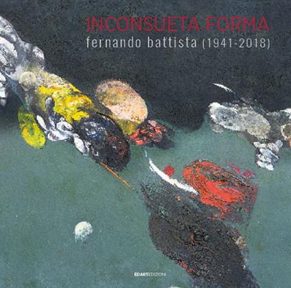 Inconsueta forma. Fernando Battista (1941-2018). Ediz. illustrata - copertina