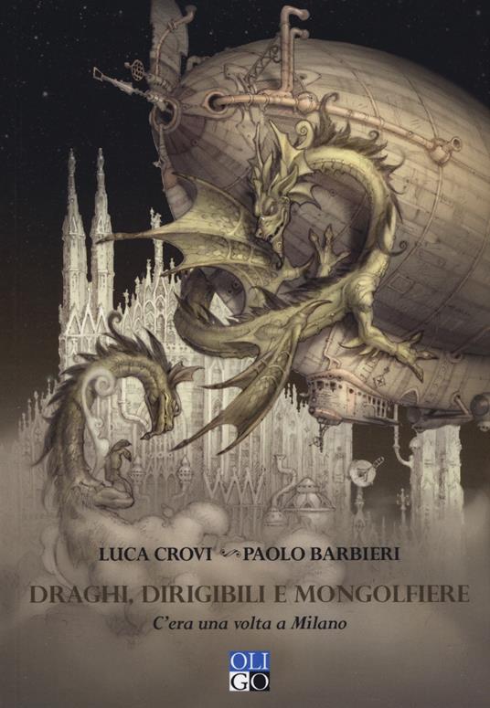 Draghi, dirigibili e mongolfiere. C'era una volta a Milano - Luca Crovi,Paolo Barbieri - copertina