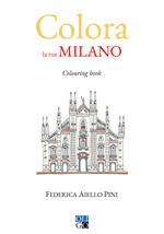 Colora la tua Milano. Colouring book. Ediz. illustrata