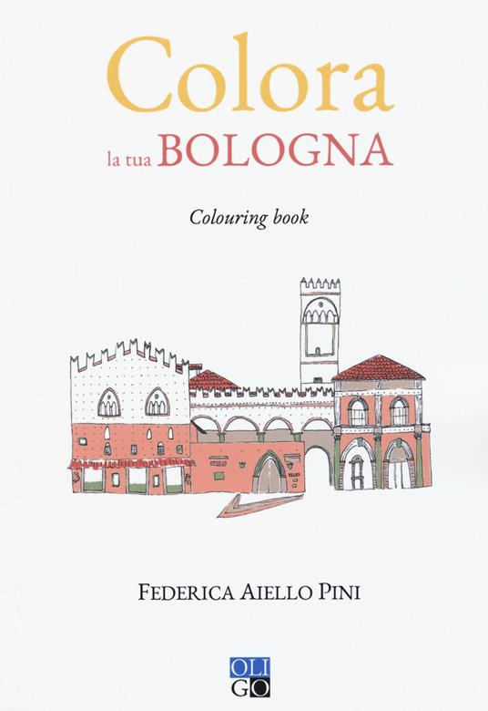 Colora la tua Bologna. Colouring book - Federica Aiello Pini - copertina