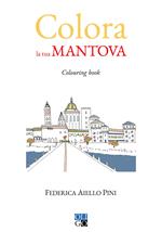 Colora la tua Mantova. Colouring book. Ediz. illustrata