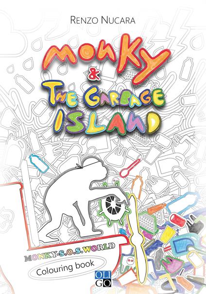 Monky & the Garbage Island. Colouring book. Ediz. italiana e inglese - Renzo Nucara - copertina