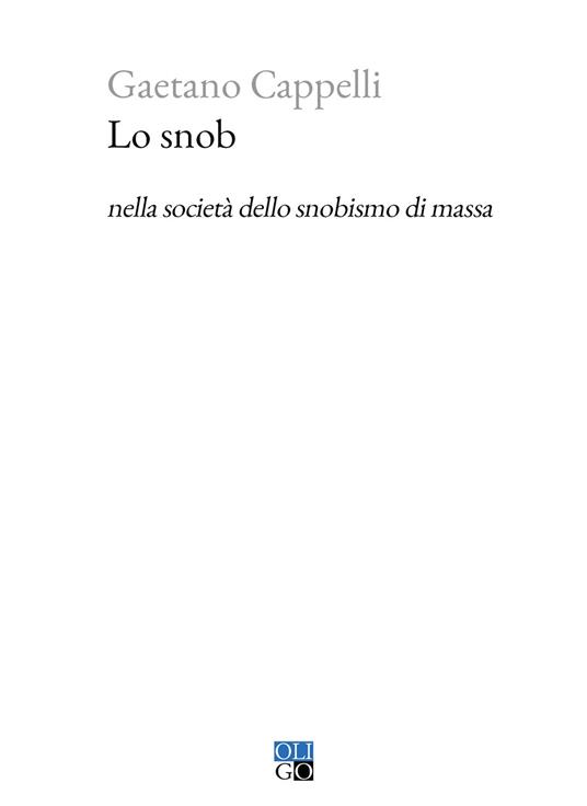 Lo snob nella società dello snobismo di massa - Gaetano Cappelli - copertina