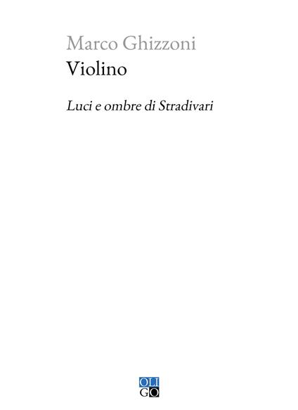 Violino. Luci e ombre di Stradivari - Marco Ghizzoni - copertina