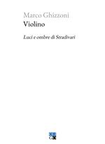 Violino. Luci e ombre di Stradivari