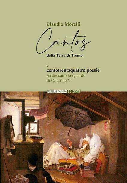 Cantos della terra di Trento e centotrentaquattro poesie. Scritte sotto lo sguardo di Celestino V - Claudio Morelli - copertina