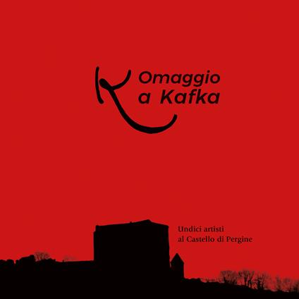 Omaggio a Kafka. Undici artisti al castello di Pergine. Ediz. illustrata - Nerofonte,Camilla Nacci - copertina