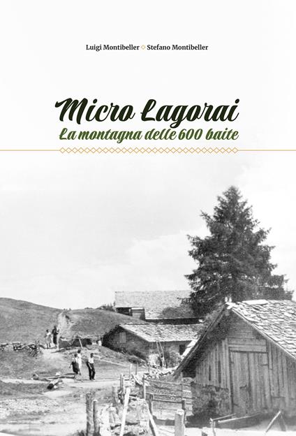 Micro Lagorai. La montagna delle 600 baite - Luigi Montibeller,Stefano Montibeller - copertina