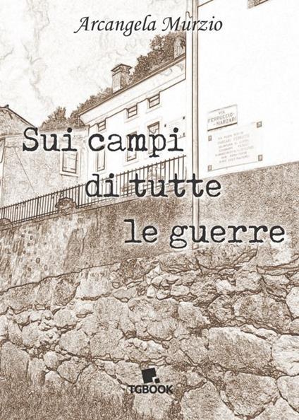 Sui campi di tutte le guerre - Arcangela Murzio - copertina
