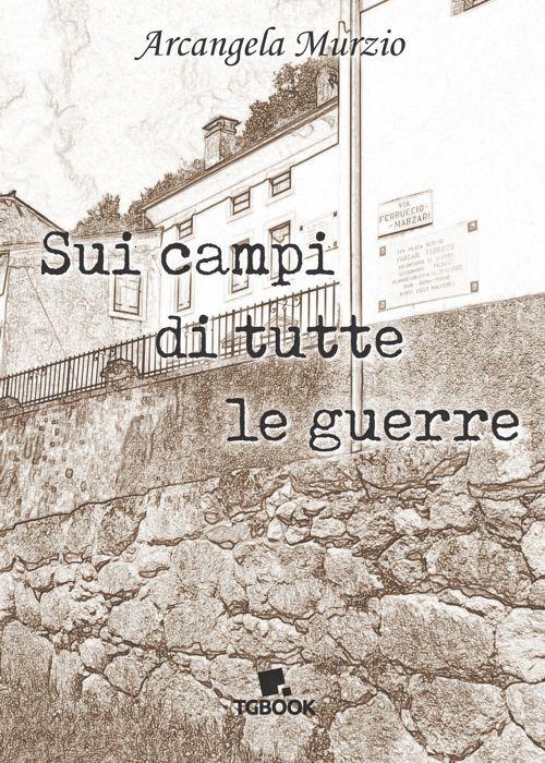 Sui campi di tutte le guerre - Arcangela Murzio - copertina