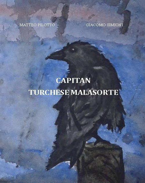 Capitan Turchese Malasorte - Matteo Pilotto,Giacomo Simioni - copertina