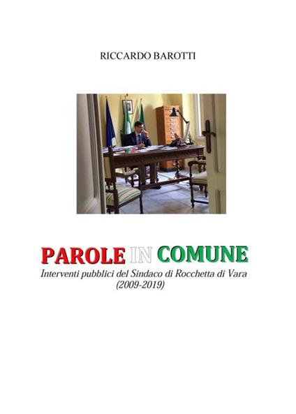 Parole in comune. Interventi pubblici del Sindaco di Rocchetta di Vara (2009-2019) - Riccardo Barotti - copertina