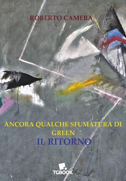 Ancora qualche sfumatura di green. Il ritorno - Roberto Camera - copertina