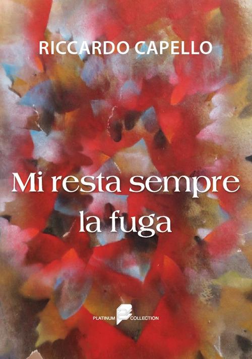 Mi resta sempre la fuga - Riccardo Capello - copertina
